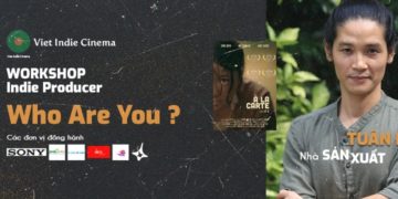 “Nhà Sản Xuất Phim Indie – Bạn là ai” buổi Workshop dành cho những người quan tâm đến phim độc lập