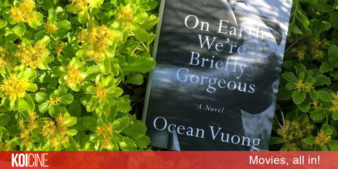 On Earth We’re Briefly Gorgeous – tiểu thuyết nổi tiếng của Ocean Vương được chuyển thể thành phim