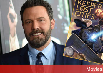 Ben Affleck là người chỉ đạo bộ phim kỳ ảo Helm Keeper Of The Lost Cities của hãng Disney