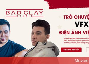 #Góc Người Làm Nghề: Kỹ xảo điện ảnh (VFX) – Cuộc trò chuyện cùng Bad Clay Studio