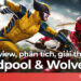 Deadpool & Wolverine: review, phân tích, giải thích cái kết và post-credit sau những những màn tự trào của các nhân vật