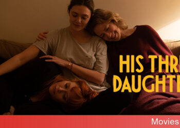 His Three Daughters câu chuyện sắc sảo, dịu dàng về tình chị em