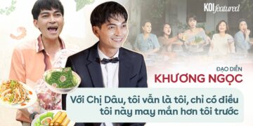 Đạo diễn Khương Ngọc: với Chị Dâu, tôi vẫn là tôi, chỉ có điều tôi này may mắn hơn tôi trước