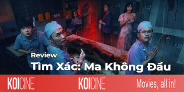 Tìm Xác: Ma Không Đầu (review) – hài, kinh dị, tình cảm gia đình… những gia vị vừa đủ so với kỳ vọng ban đầu